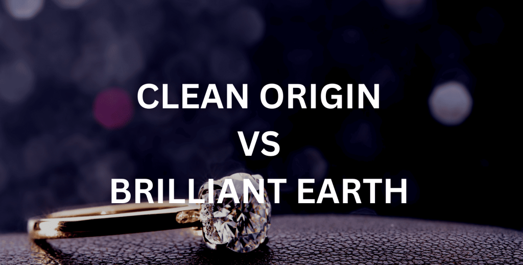 Differences Between Clean Origin vs Brilliant Earth