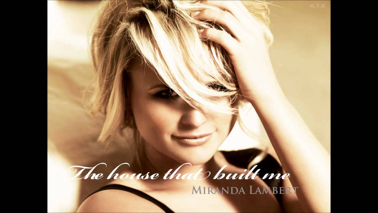 “The House That Built Me” by Miranda Lambert 