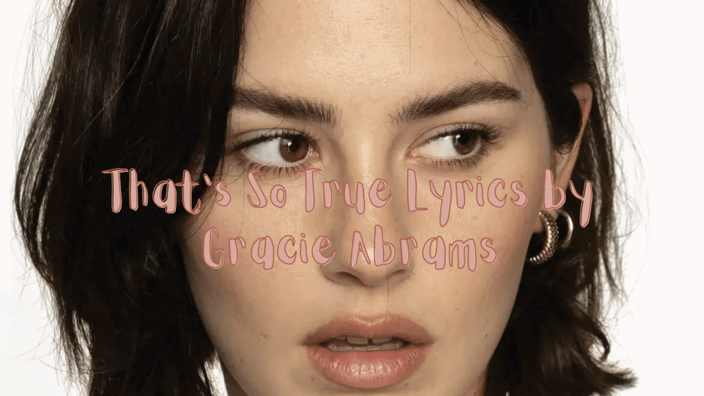 lirik lagu gracie abrams that’s so true