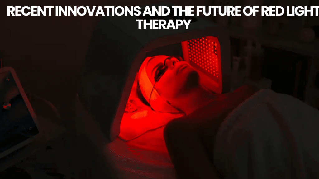 Recent Innovations and the Future of Red Light Therapy