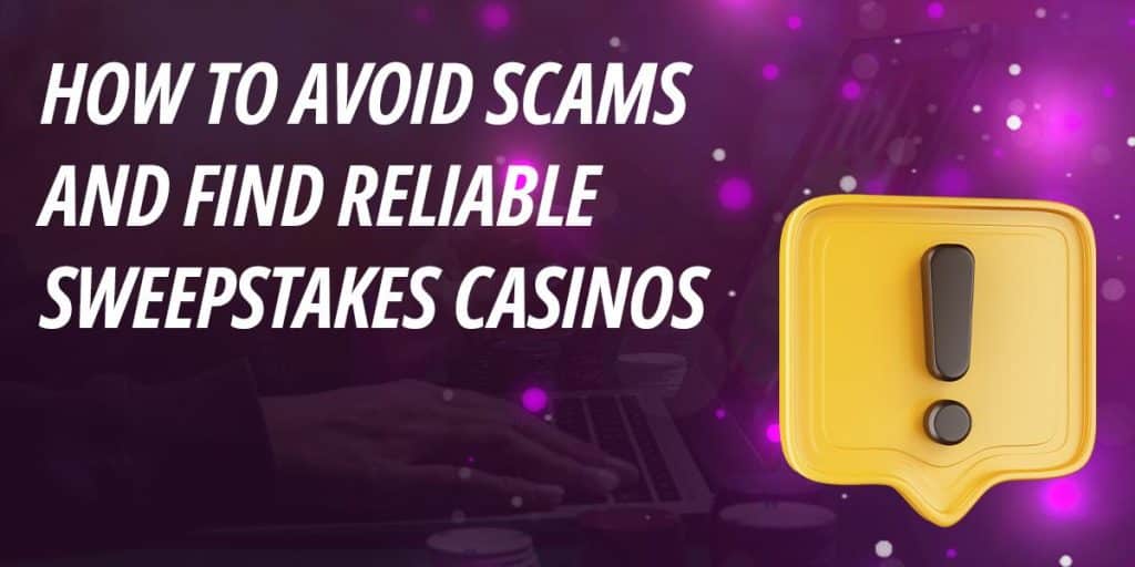 How to Avoid Scams and Find Reliable Sweepstakes Casinos