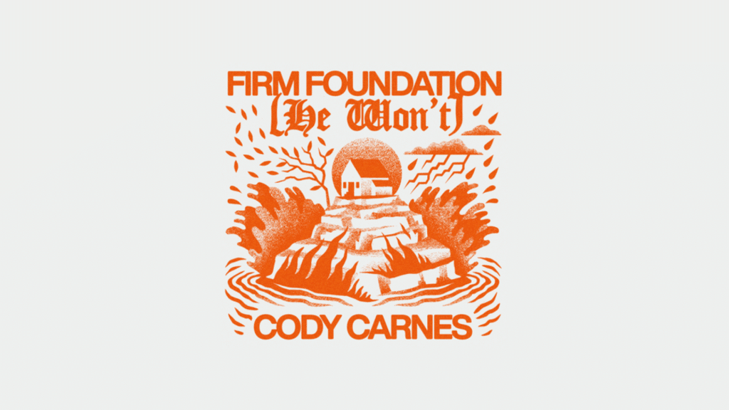 Firm Foundation (He Won't) Lyrics by Cody Carnes