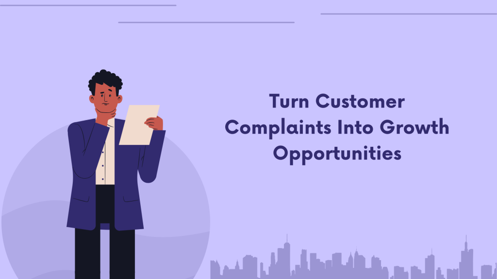 How to Turn Customer Complaints Into Growth Opportunities