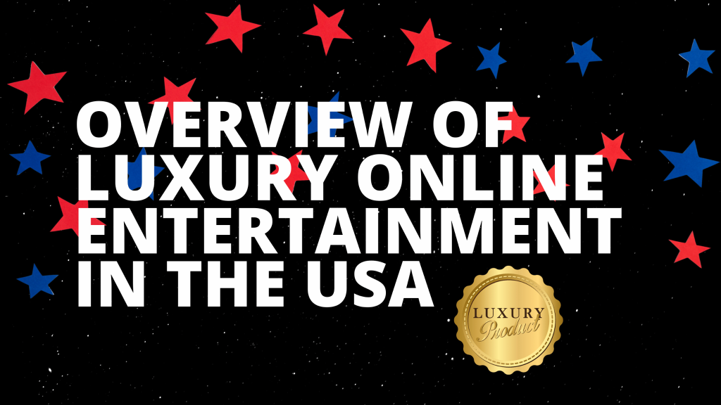 Overview of Luxury Online Entertainment in the USA