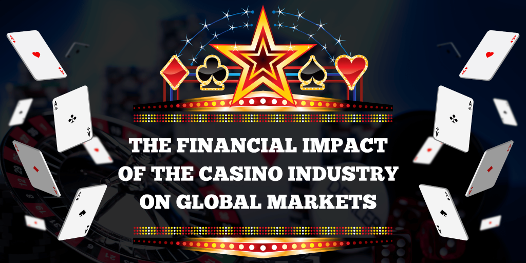 The Financial Impact of the Casino Industry on Global Markets