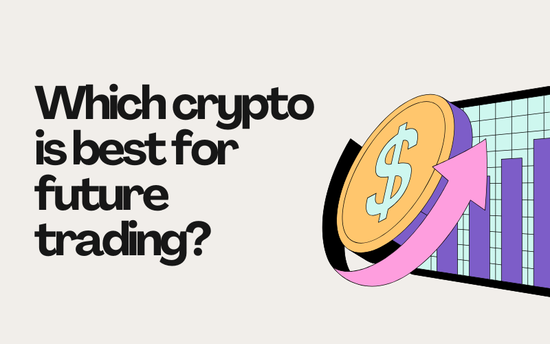 Which Crypto is Best for Future Trading?