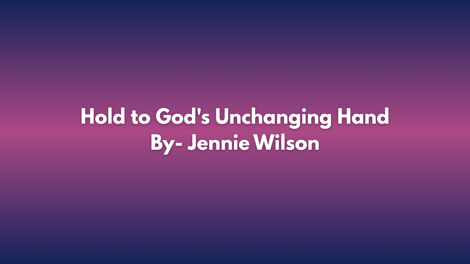 Lyrics of Hold to God's Unchanging Hand