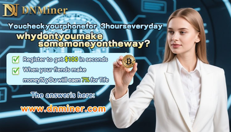 DNMiner: Open a New Chapter of Daily Passive Income, Earn $36,000 a Day